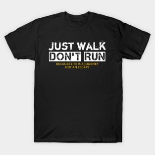 Just Walk Not Run Because Life Is A Journey Not An Escape T-Shirt